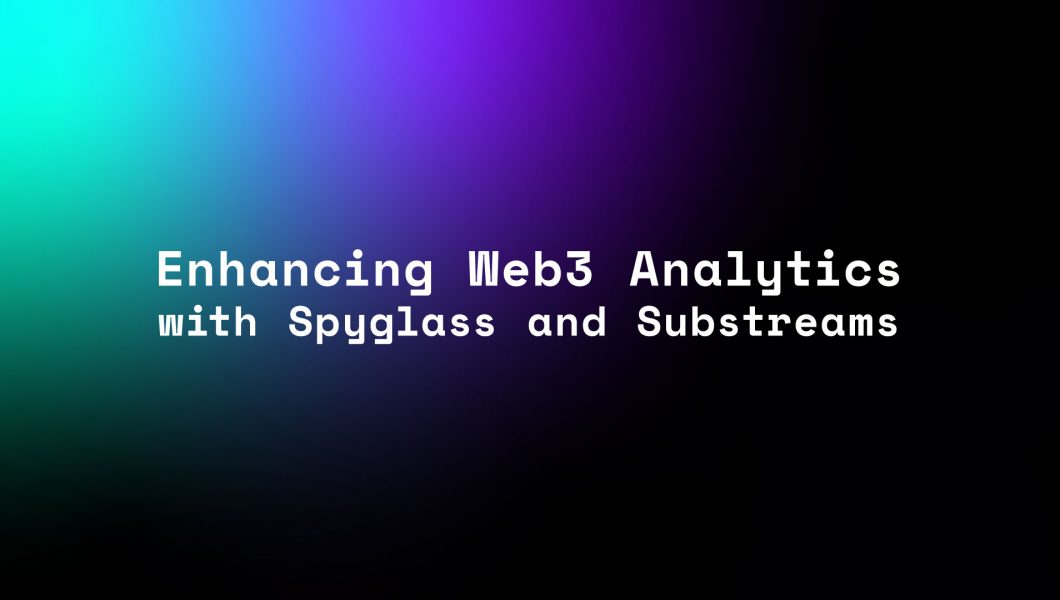 Enhanching web3 analytics with Spyglass and Substreams