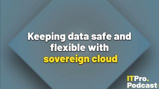 The words 'Keeping data safe and flexible with sovereign cloud' against a geometric blue background. The words 'sovereign cloud' are yellow and the others are white. In the bottom right corner, the ITPro Podcast logo can be seen.