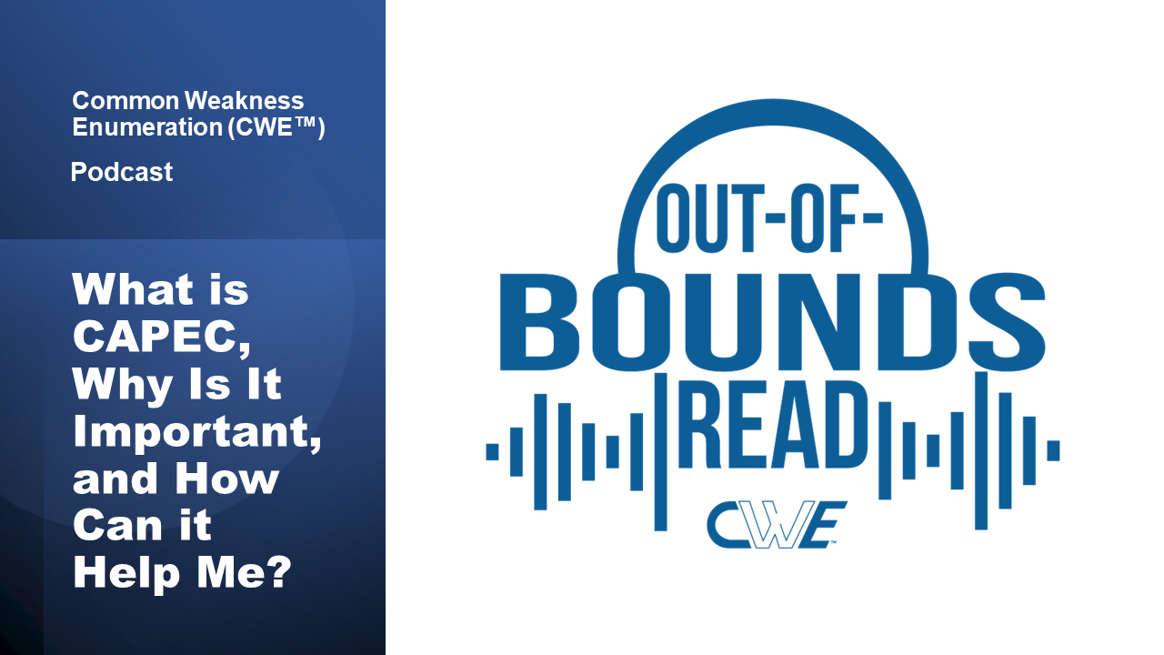 Out of Bounds Read podcast - What is CAPEC, Why is It important, and How Can it Help Me?