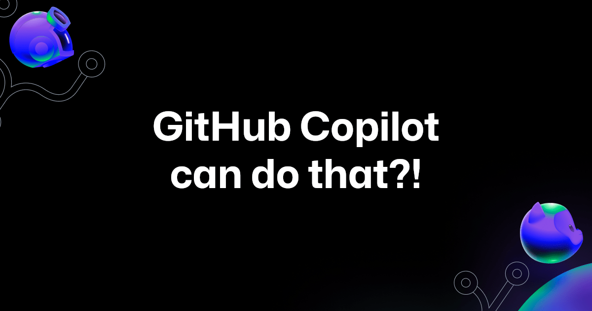 The image shows dark background with two ai-themed shapes at top left and bottom right positions. The foreground text is centered and reads "GitHub Copilot can do that?!".