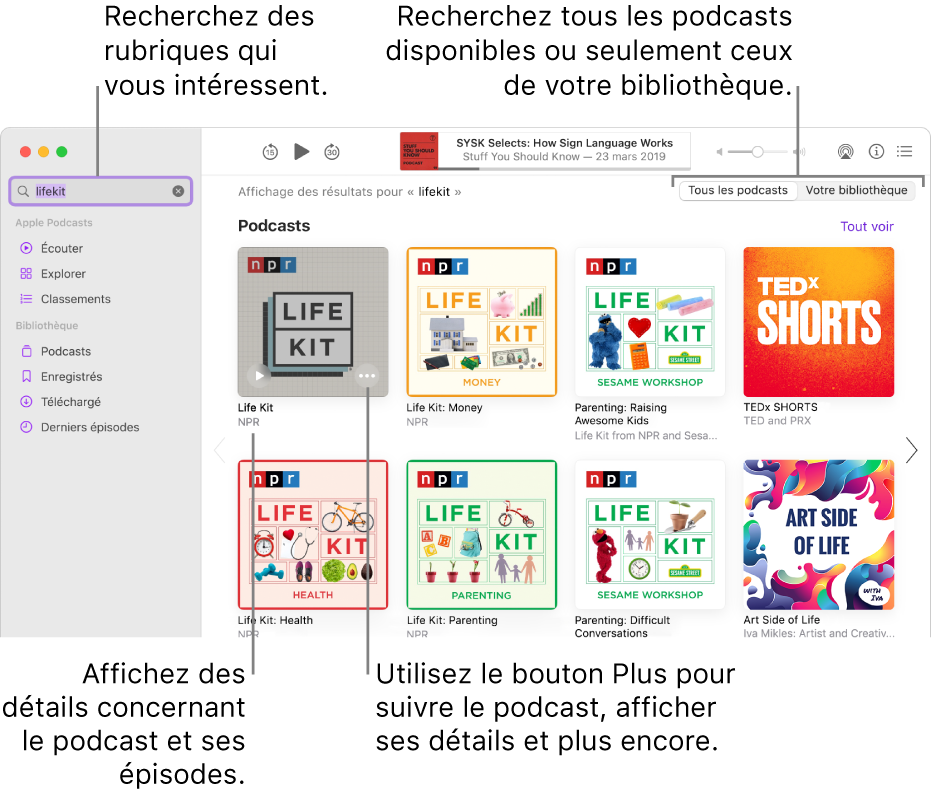 Fenêtre Podcasts affichant du texte dans le champ de recherche en haut à gauche, et des épisodes et podcasts correspondants à la recherche de tous les podcasts dans l’écran de droite. Cliquez sur le lien sous le podcast pour afficher des détails à propos du podcast et de ses épisodes. Utilisez le bouton Plus du podcast pour suivre le podcast, modifier ses réglages et plus encore.