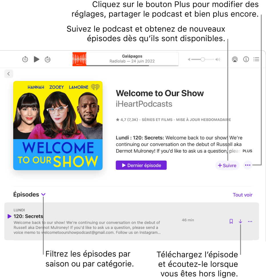 Une page d’informations pour un podcast. Cliquez sur Suivre pour télécharger les nouveaux épisodes dès qu’ils sont disponibles. Cliquez sur le bouton Plus pour modifier les réglages, partager le podcast, et plus encore. Filtrez les épisodes par saison ou par catégorie. Téléchargez l’épisode si vous souhaitez l’écouter lorsque vous n’êtes pas connecté à Internet.