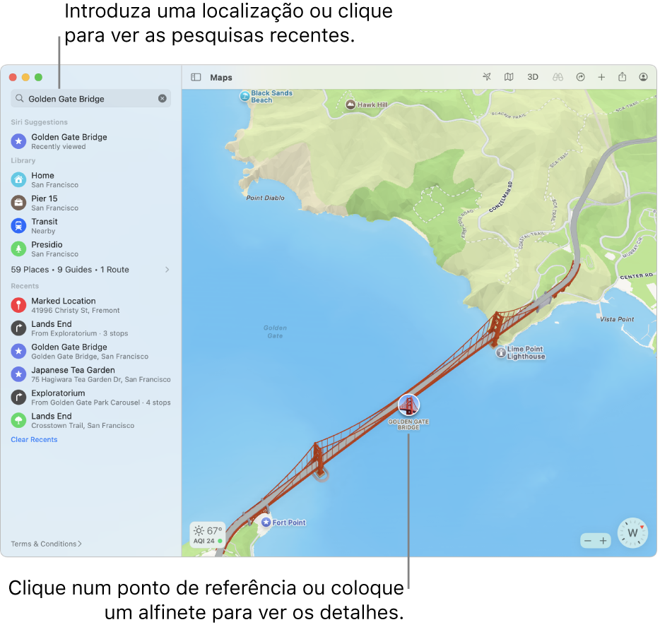 Introduza um local no campo de pesquisa ou clique nele para ver as pesquisas recentes. Clique num ponto de referência ou alfinete para visualizar detalhes.