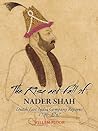 The Rise and Fall of Nader Shah by Willem M. Floor