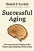 Successful Aging: A Neuroscientist Explores the Power and Potential of Our Lives