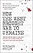 How the West Brought War to Ukraine: Understanding How U.S. and NATO Policies Led to Crisis, War, and the Risk of Nuclear Catastrophe