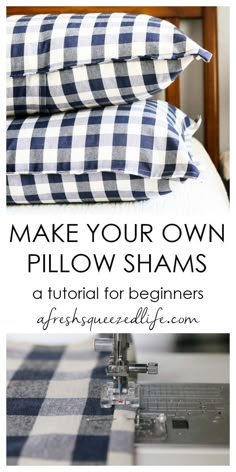 the sewing machine is next to pillows on top of a bed with text overlay that reads make your own pillow shams