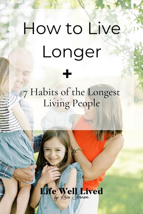 How to Live a Long Life shares 7 daily habits to improve your life.  Easy to follow habits to live by and easy to incorporate into your daily life, these 7 habits will help you live a longer life.  || Life Well Lived by Kara Swanson || Kara Swanson Life Well Lived, Live Longer Tips, How To Live Longer Life, How To Live A Long Healthy Life, Kara Swanson, Glow Up Products, How To Live Longer, Blue Zones Diet, Habits To Improve Your Life