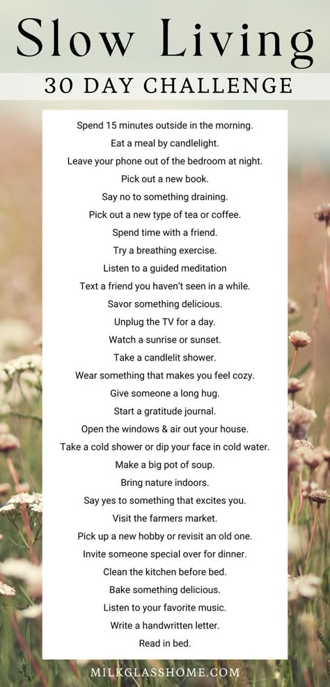 If you're feeling rundown and drained by modern living, it's time to slow down. Try a new tip each day to reconnect with yourself (and nature). Get the full 30 day challenge printable at the link below to help you remember each step! Freetime Activities, Reconnect With Yourself, 30 Day Challenges, Hygge Life, Vie Motivation, Slow Life, 30 Day Challenge, A Better Me, Mental And Emotional Health