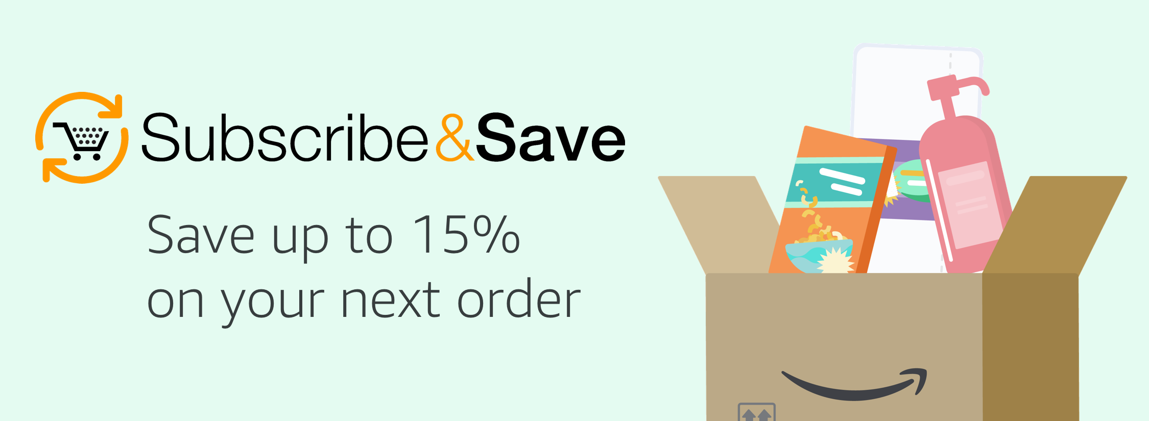 Subscribe & Save. Save up to 15% on your next order.