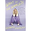 What in the World?!: A Southern Woman's Guide to Laughing at Life's Unexpected Curveballs and Beautiful Blessings