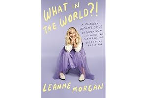 What in the World?!: A Southern Woman's Guide to Laughing at Life's Unexpected Curveballs and Beautiful Blessings