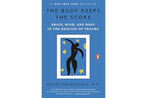 The Body Keeps the Score: Brain, Mind, and Body in the Healing of Trauma