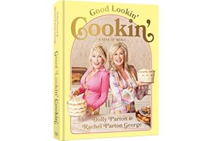 Good Lookin' Cookin': A Year of Meals - A Lifetime of Family, Friends, and Food [A Cookbook]