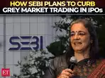 SEBI's Plan to Regulate Grey Market Trading in IPOs: What You Need to Know