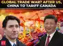 After Trump, China slaps reciprocal tariffs on Canada as global trade war heats up