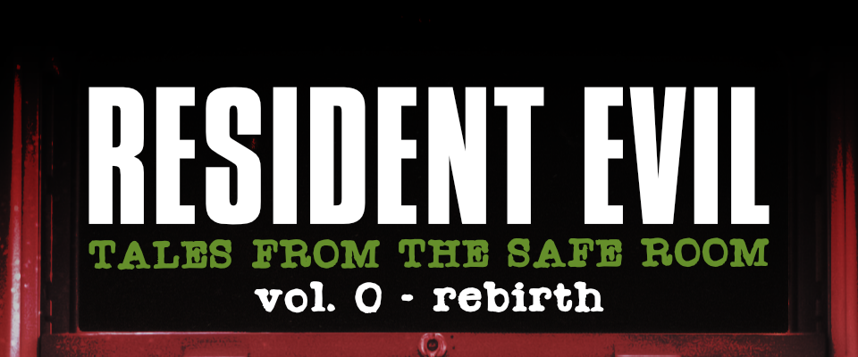 Resident Evil: Tales From The Safe Room - Vol. 0 Rebirth