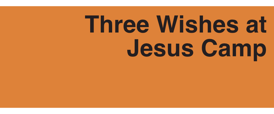 Three Wishes at Jesus Camp