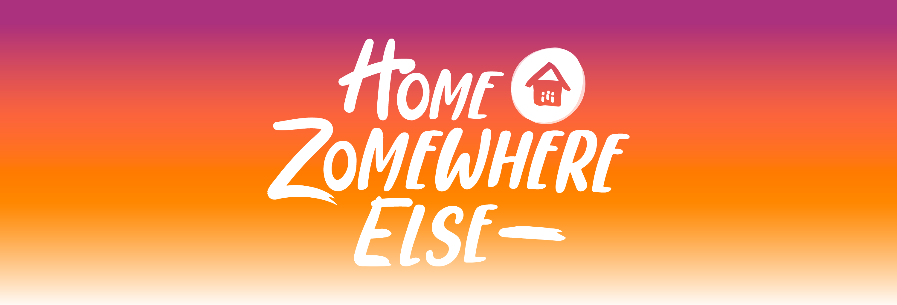 Home Zomewhere Else