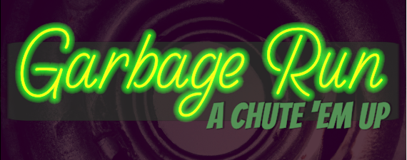 Garbage Run - A Chute 'Em Up