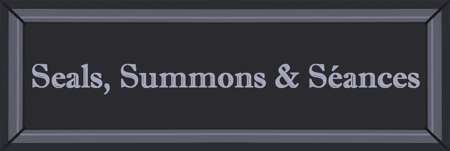 Summons, Seals & Séances (Hiatus)