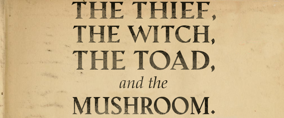 The Thief, the Witch, the Toad and the Mushroom