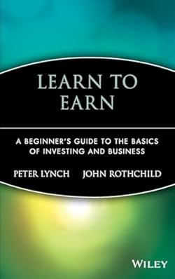 Learn to Earn: A Beginner's Guide to the Basics of Investing and Business