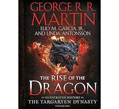 The Rise of the Dragon: An Illustrated History of the Targaryen Dynasty, Volume One (The Targaryen Dynasty: The House of th…