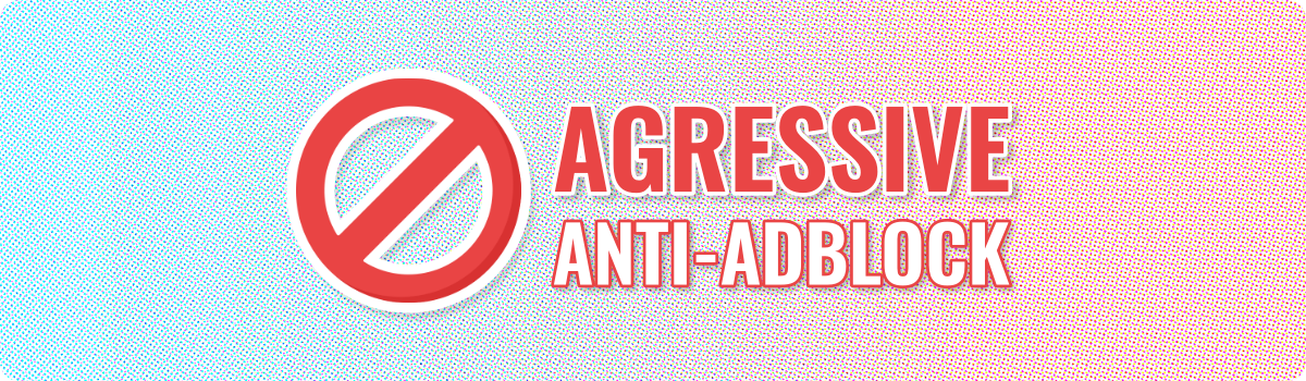 Aggressive-Anti-AdBlock