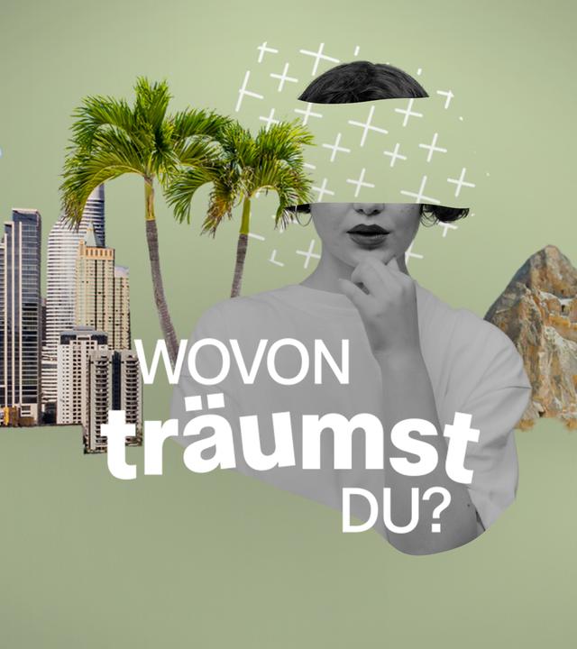 Wovon träumst Du?